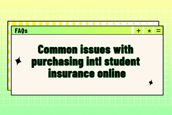 FAQs: Common issues with purchasing intl student insurance online