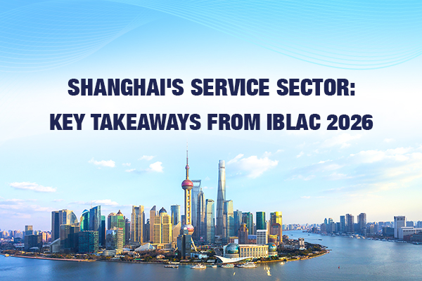 Shanghai's service sector: Key takeaways from IBLAC 2026